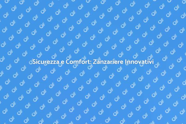 Zanzariere: Comfort e Sicurezza Innovativi