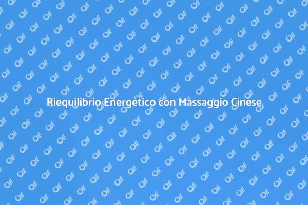 Ritrova l'Armonia con il Massaggio Cinese