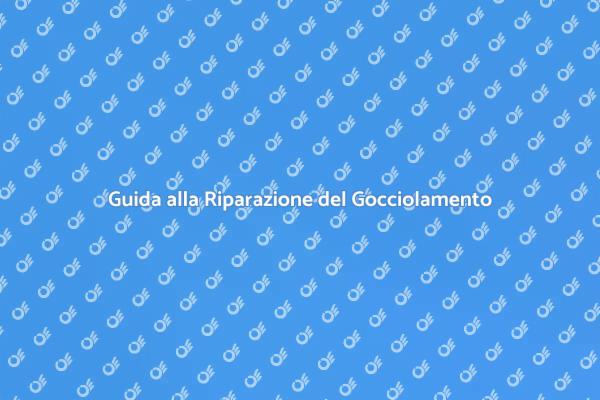 Soluzioni per Rubinetti che Gocciolano