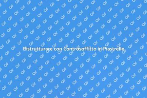 Costruire un Controsoffitto Elegante