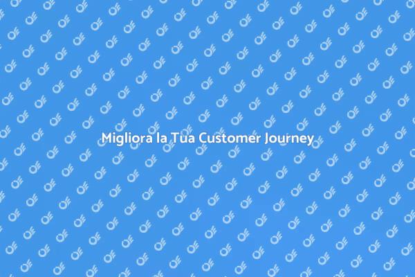 Scopri Come Ottimizzare la Customer Journey