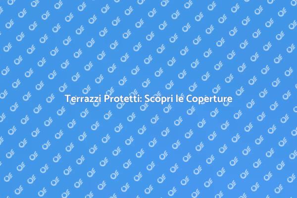 Coperture per Terrazzi: Estetica e Funzionalità