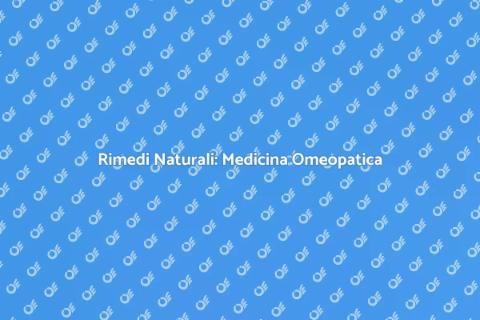Medicina Omeopatica: Benessere Naturale