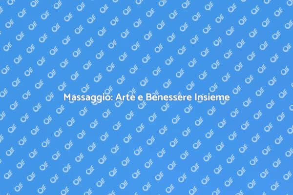 Massaggio: Tecniche per il Benessere