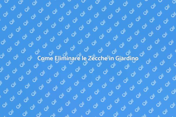 Proteggi il Tuo Giardino dalle Zecche
