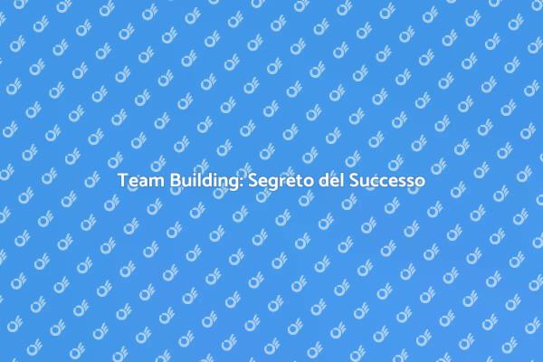 Potenzia il Tuo Team con il Team Building