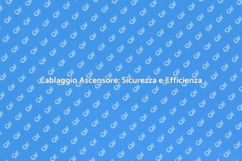 Cablaggio Ascensore: Guida Professionale
