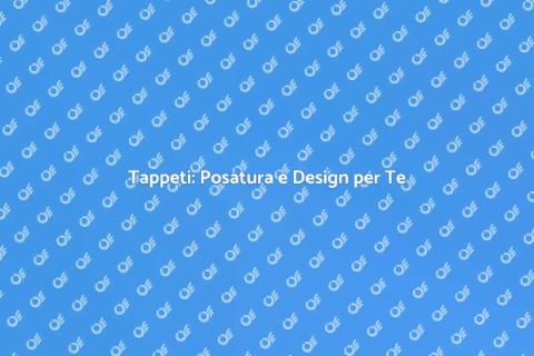 Posatura Tappeti per la Tua Casa