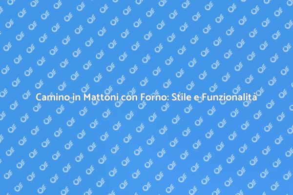 Il Tuo Camino in Mattoni e Forno