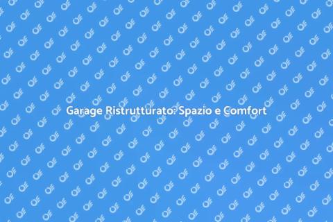 Ristrutturazione Garage: Nuove Opportunità