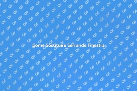 Sostituzione Serrande Finestra Facile
