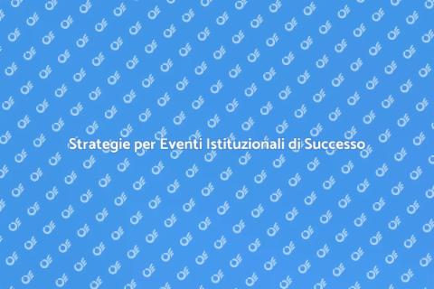 Organizzare Eventi Istituzionali Efficaci