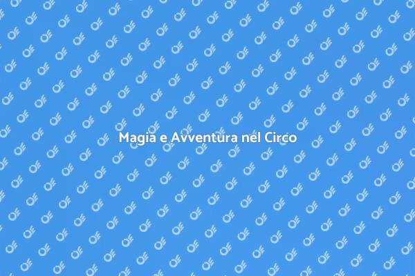 Un Viaggio Emozionante nel Circo
