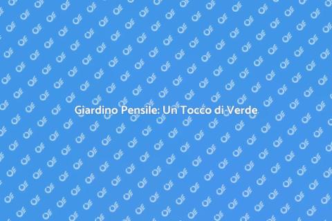 Allestire un Giardino Pensile