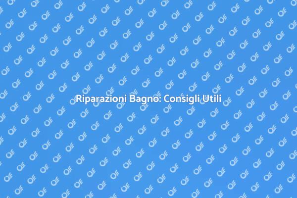 Come Riparare il Bagno in Modo Efficace