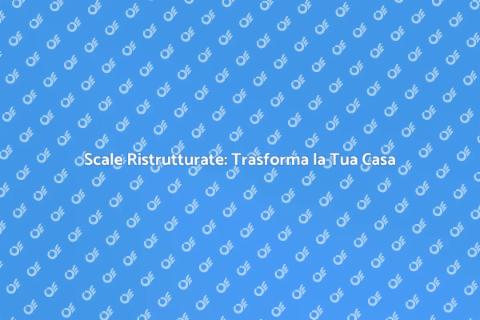 Ristrutturare le Scale: Guida Completa