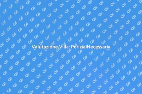 Perizia Villa: Guida Completa e Vantaggi