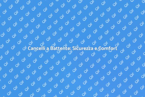 Cancelli a Battente: Comfort e Sicurezza