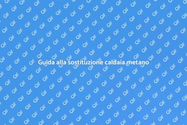 Sostituzione caldaia: tutto ciò che serve