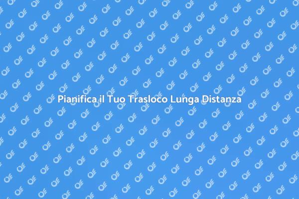 Trasloco Lunga Distanza: Consigli Utili