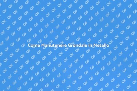 Manutenzione Grondaie in Metallo