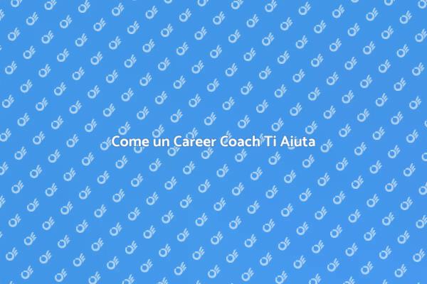 Il Ruolo del Career Coach nella Tua Vita