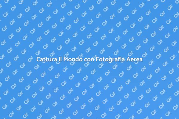 Vola Alto con la Fotografia Aerea