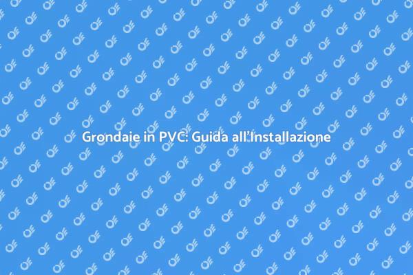 Installazione Efficace di Grondaie PVC