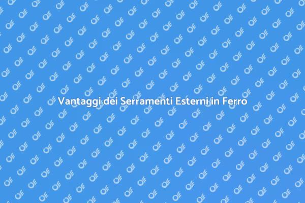 Perché Scegliere Serramenti in Ferro?