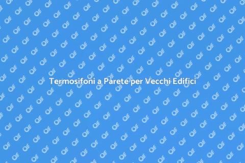 Installazione Termosifoni a Parete