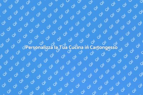 Cucina in Cartongesso: Personalizzazione