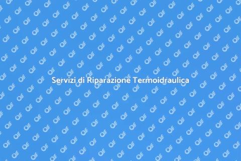 Riparazione Termoidraulica Efficace