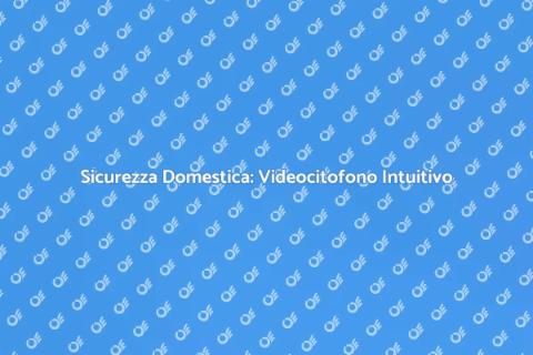 Videocitofono Touchscreen Intuitivo