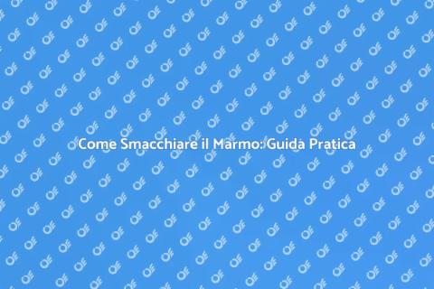Smacchiare il Marmo: Consigli Utili