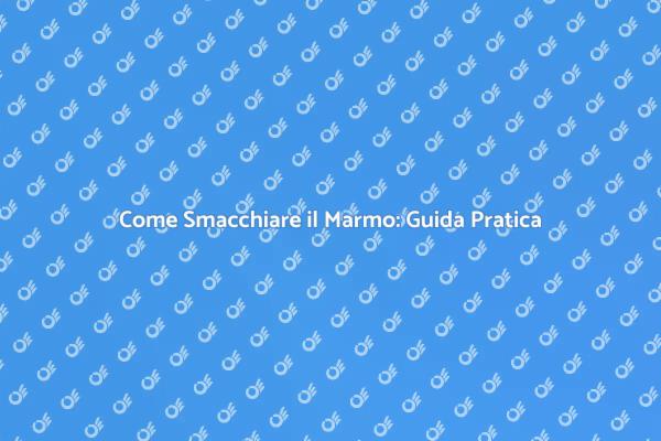 Rimuovere Macchie dal Marmo: Ecco Come