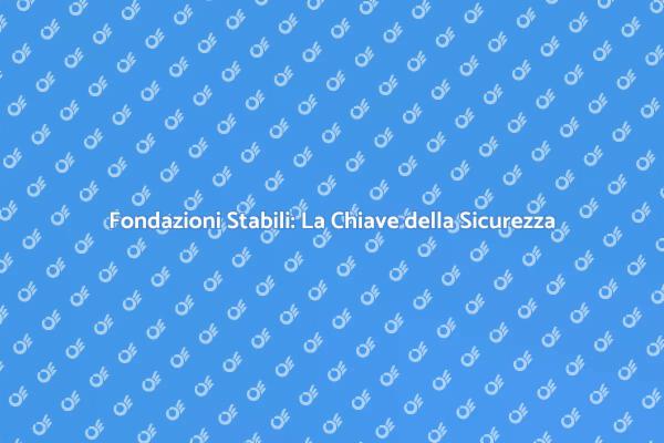 Fondazioni Sicure per la Tua Casa