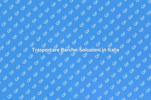 Trasporto di Barche: Guida Italiana