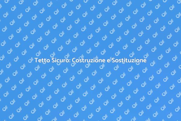 Ristruttura il Tuo Tetto per Sicurezza