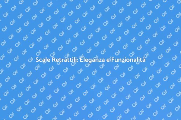 Scale Retrattili per Ogni Casa