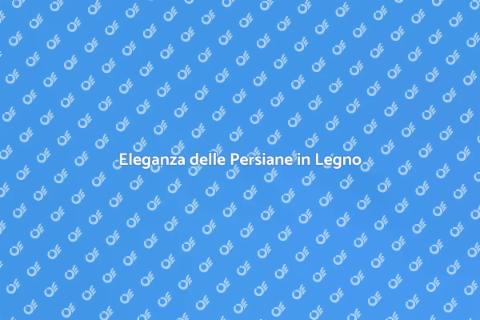 Persiane in Legno di Alta Qualità