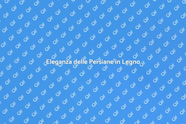 Valorizza i Tuoi Spazi con Persiane