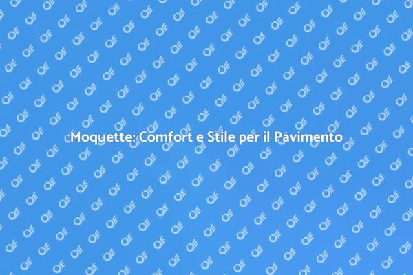 Rinnova il Tuo Spazio con la Moquette