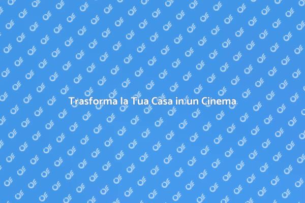 Crea il Tuo Cinema a Casa
