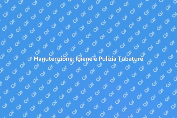 Pulizia Tubature: Prevenire Problemi