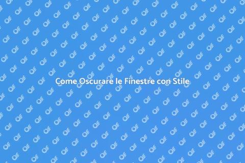 Oscurare le Finestre: Guida Pratica
