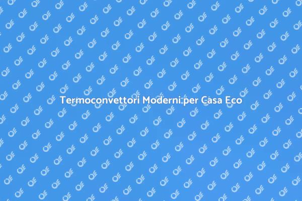 Rinnova i Termoconvettori per Efficienza