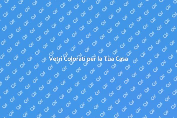 Trasforma la Tua Casa con i Vetri Colorati