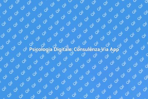 Consulenza Psicologica Via App: Vantaggi