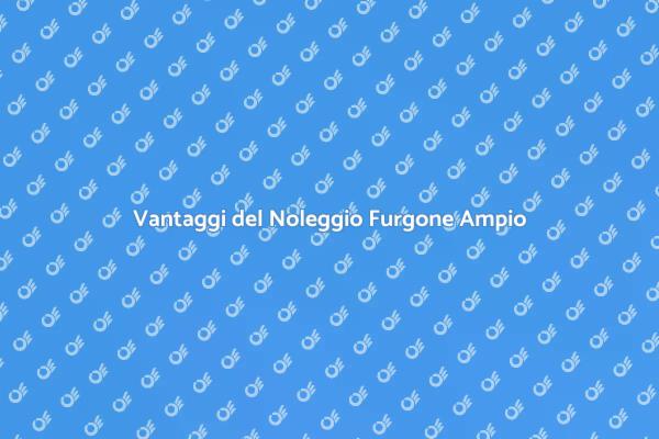 Noleggio Furgone: Ampio Spazio di Carico