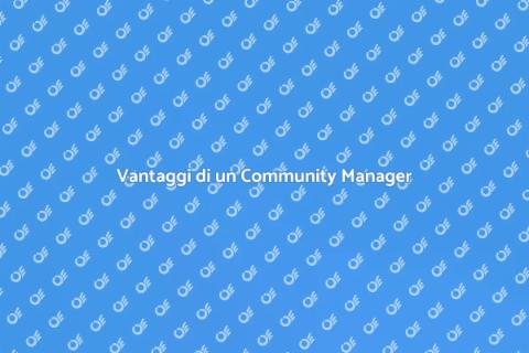 Assumere un Community Manager: Vantaggi